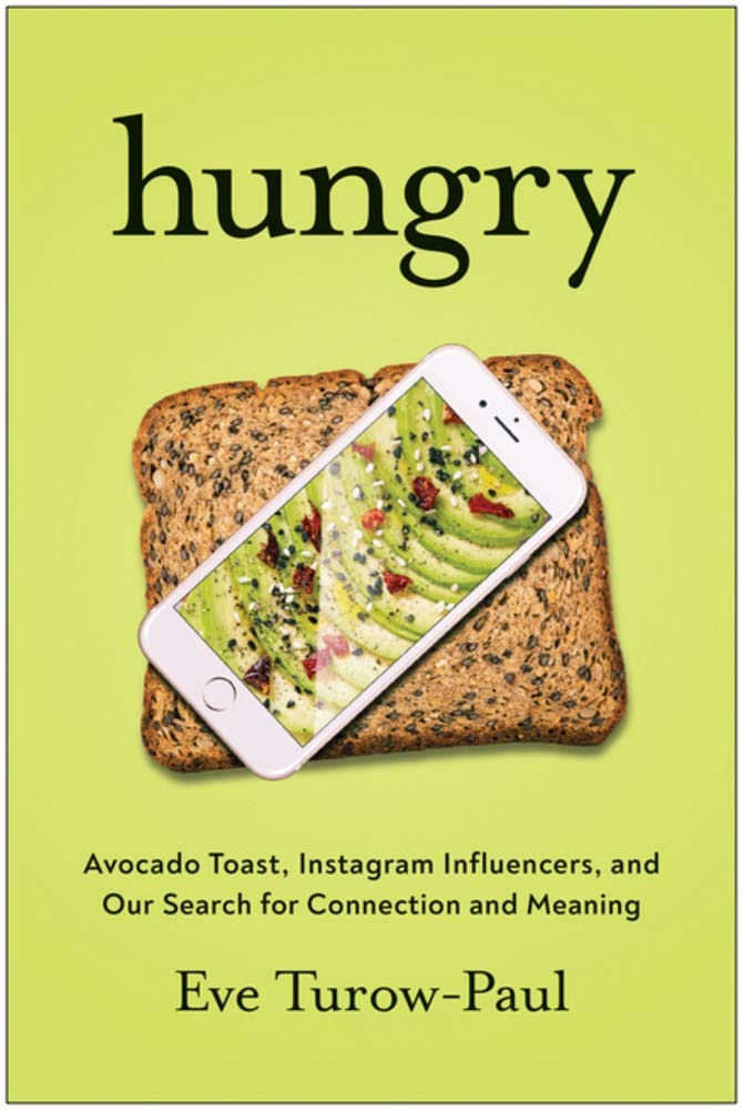Hungry:  Avocado Toast, Instagram Influencers, and Our Search for Connection and Meaning