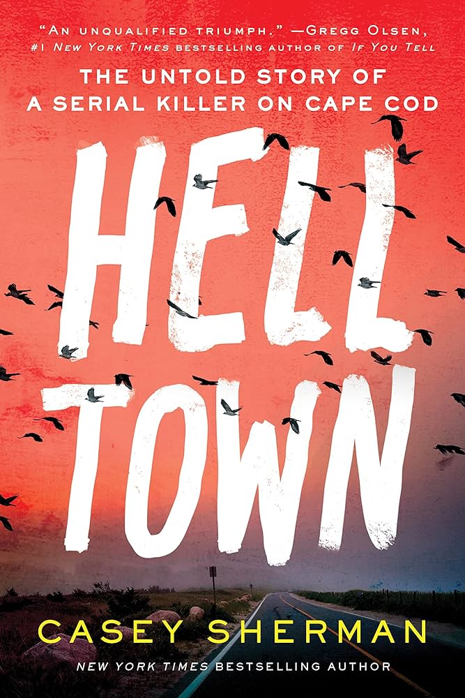 Helltown: The Untold Story of a Serial Killer on Cape Cod