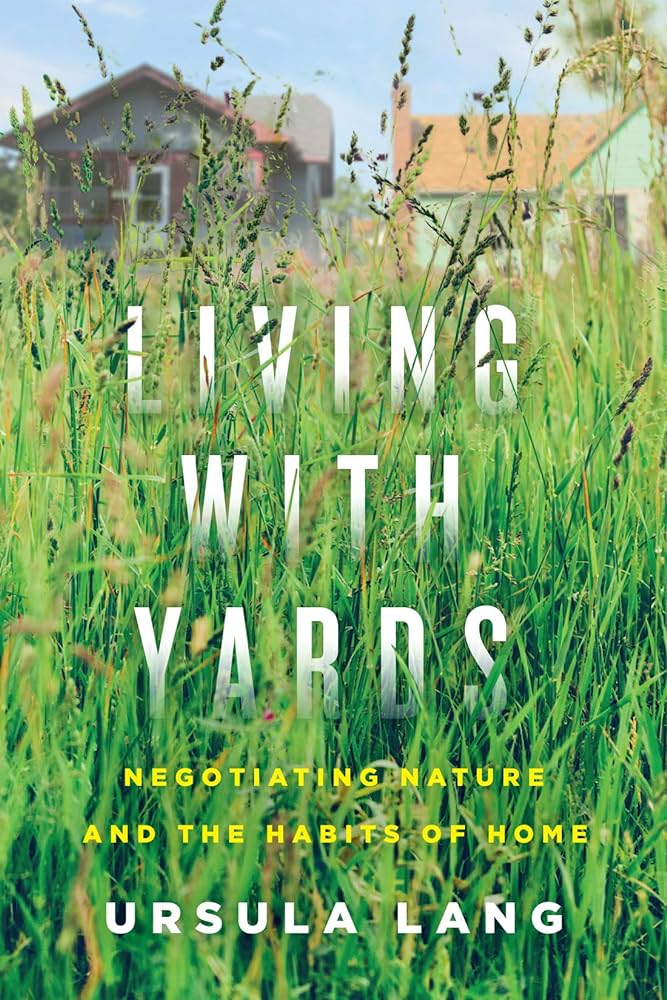 Living with Yards: Negotiating Nature and the Habits of Home